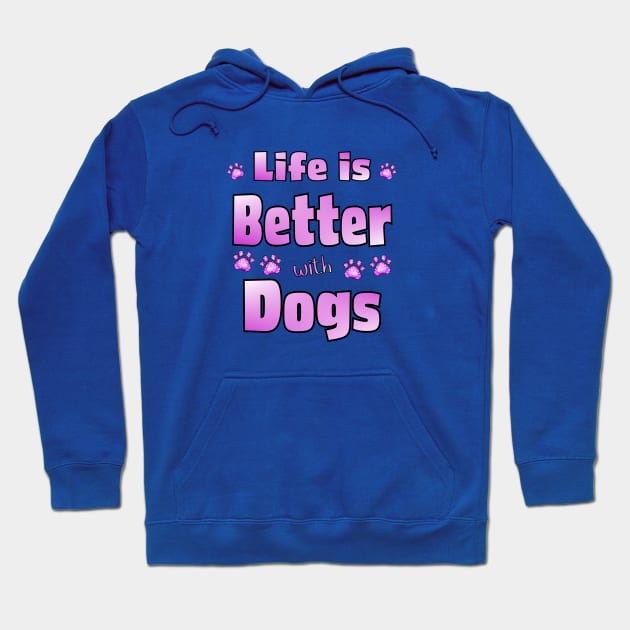 Life is Better with Dogs Hoodie by THE Dog Designs